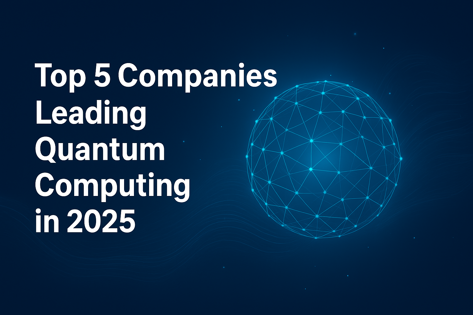 Top 5 Companies Leading Quantum Computing in 2025
